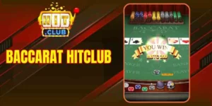 Baccarat Hitclub - Không Gian Cược Tối Ưu Hiệu Suất Thắng