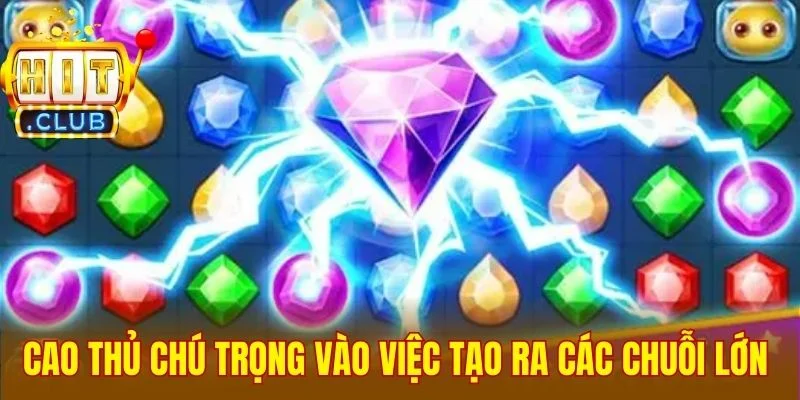 Cao thủ chú trọng vào việc tạo ra các chuỗi lớn 