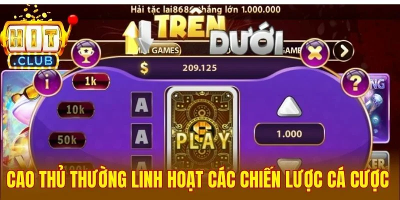 Cao thủ thường linh hoạt các chiến lược cá cược 