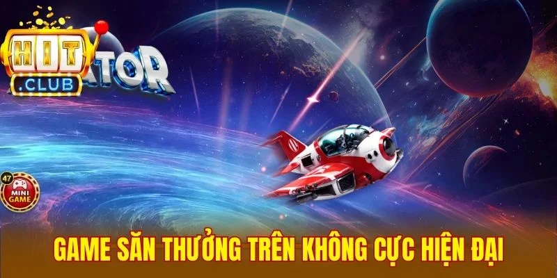 Game săn thưởng trên không cực hiện đại