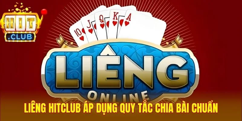 Liêng Hitclub áp dụng quy tắc chia bài chuẩn