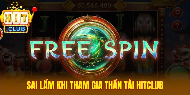 Sai lầm khi tham gia Thần Tài Hitclub