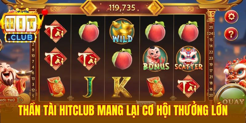 Thần Tài Hitclub mang lại cơ hội thưởng lớn