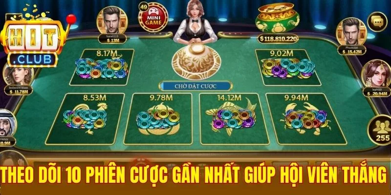 Theo dõi 10 phiên cược gần nhất giúp hội viên thắng lớn 